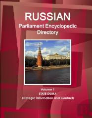 Russian Parliament Encyclopedic Directory Volume 1 State Duma - Strategic Information And Contacts