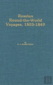 Russian Round-The-World Voyages, 1803-1849 - With A Summary Of Later Voyages To 1867