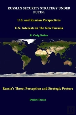 Bertrand.pt - Russian Security Strategy Under Putin: U.S. And Russian Perspectives - U.S. Interests In The New Eurasia - Russia'S Threat Perception And Strategic Posture