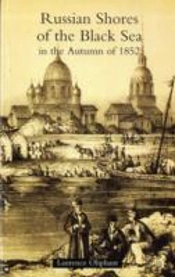 Russian Shores Of The Black Sea In The Autumn Of 1852; With A Voyage Down The Volga, And A Tour Through The Country Of The Don Cossacks