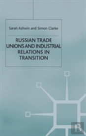 Russian Trade Unions And Industrial Relations In Transition