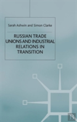 Bertrand.pt - Russian Trade Unions And Industrial Relations In Transition