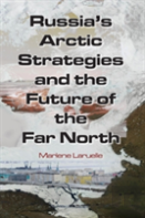 Russia'S Arctic Strategies And The Future Of The Far North