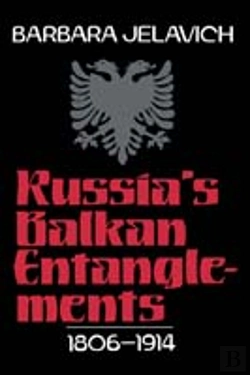 Bertrand.pt - Russia'S Balkan Entanglements, 1806â€“1914