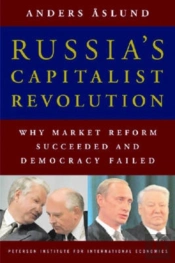 Russia`S Capitalist Revolution Â€“ Why Market Reform Succeeded And Democracy Failed