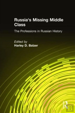 Bertrand.pt - Russia'S Missing Middle Class: The Professions In Russian History