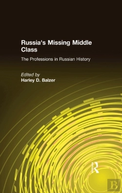 Bertrand.pt - Russia'S Missing Middle Class: The Professions In Russian History