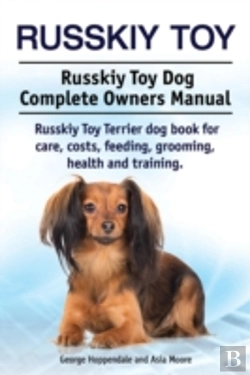 Bertrand.pt - Russkiy Toy. Russkiy Toy Dog Complete Owners Manual. Russkiy Toy Terrier Dog Book For Care, Costs, Feeding, Grooming, Health And Training.
