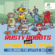 Rusty Robots And Other Cool Toys | Coloring For Little Boys