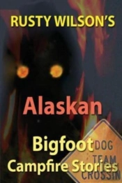 Rusty Wilson'S Alaskan Bigfoot Campfire