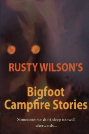 Rusty Wilson'S Bigfoot Campfire Stories