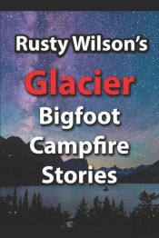 Rusty Wilson'S Glacier Bigfoot Campfire