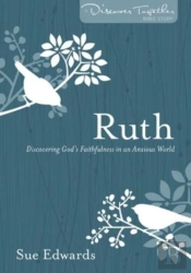 Ruth Â€“ Discovering God`S Faithfulness In An Anxious World