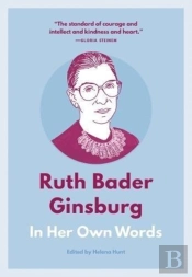 Ruth Bader Ginsburg: In Her Own Words