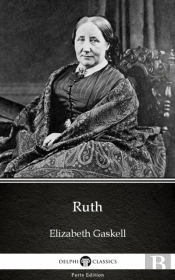 Ruth By Elizabeth Gaskell - Delphi Classics (Illustrated)