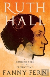 Ruth Hall - A Domestic Tale Of The Present Time