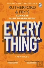 Rutherford And Fryâ€™S Complete Guide To Absolutely Everything (Abridged)