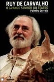 Ruy de Carvalho: O Grande Senhor do Teatro
