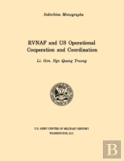 Rvnaf And Us Operational Cooperation And Coordination (U.S. Army Center For Military History Indochina Monograph Series)