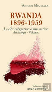 Rwanda 1896 - 1959: La Destruction D'Une Nation (Anthologie Volume 1)