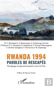 Rwanda 1994 ; Paroles De Rescapés,  Témoignages Du Génocide Perpétré Contre Lesttutsi