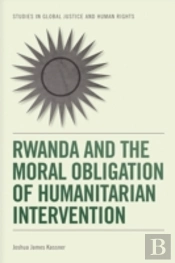 Rwanda And The Moral Obligation Of Humanitarian Intervention