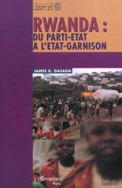 Rwanda ; Du Parti-Etat A L'Etat-Garnison