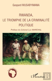 Rwanda, Le Triomphe De La Criminalité Politique