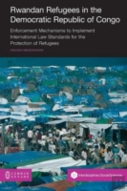 Bertrand.pt - Rwandan Refugees In The Democratic Republic Of Congo: Enforcement Mechanisms To Implement International Law Standards For The Protection Of Refugees