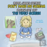 Ryder James Hetrick Don'T Make Me Scream Please Get Off The Video Screen!