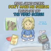 Ryder James Hetrick Don'T Make Me Scream Please Get Off The Video Screen!