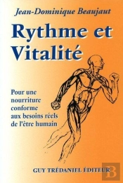 Rythme Et Vitalite - Pour Une Nourriture Conforme Aux Besoins Reels De L'Etre Humain
