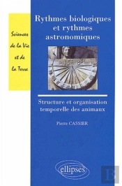 Rythmes Biologiques Et Rythmes Astronomiques - Structure Et Organisation Temporelles Des Animaux