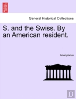 Bertrand.pt - S. And The Swiss. By An American Resident.