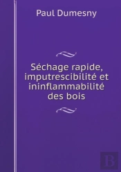 S Chage Rapide, Imputrescibilit  Et Ininflammabilit  Des Bois