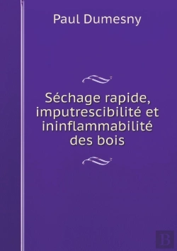 Bertrand.pt - S Chage Rapide, Imputrescibilit  Et Ininflammabilit  Des Bois