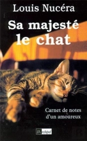 Sa Majeste Le Chat ; Carnets De Notes D'Un Amoureux