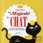Sa Majeste Le Chat - Comment Vivre Heureux Avec Notre Maitrede Maison.