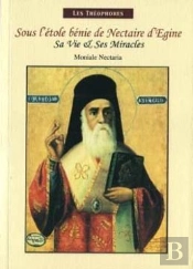 Sa Vie Et Ses Miracles. Sous L'Etole Benie De Nectaire D'Egine.