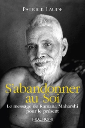 S'Abandonner Au Soi : Le Message De Ramana Maharshi Pour Le Présent