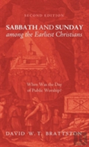 Sabbath And Sunday Among The Earliest Christians, Second Edition