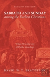 Sabbath And Sunday Among The Earliest Christians, Second Edition