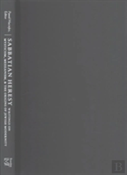 Bertrand.pt - Sabbatian Heresy - Writings On Mysticism, Messianism, And The Origins Of Jewish Modernity