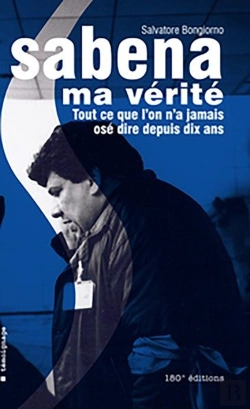 Bertrand.pt - Sabena Ma Vérité ; Tout Ce Que L'On N'A Jamais Osé Dire Depuis Dix Ans