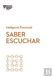 Saber Escuchar. Serie Inteligencia Emocional Hbr