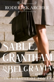 Sable Grantham In Belgravia: Part Two In Pursuit Of Power