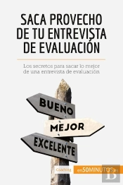 Saca Provecho De Tu Entrevista De Evaluación : Los Secretos Para Sacar Lo Mejor De Una Entrevista De Evaluación