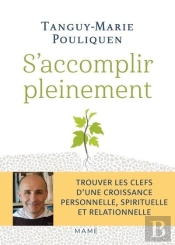 S'Accomplir Pleinement : Trouver Les Clefs D'Une Croissance Personnelle, Spirituelle Et Relationnelle