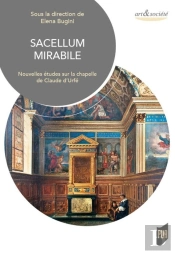 Sacellum Mirabile ; Nouvelles Études Sur La Chapelle De Claude D'Urfé
