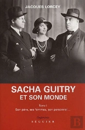 Sacha Guitry Et Son Monde T.1 ; Son Pere Ses Femmes